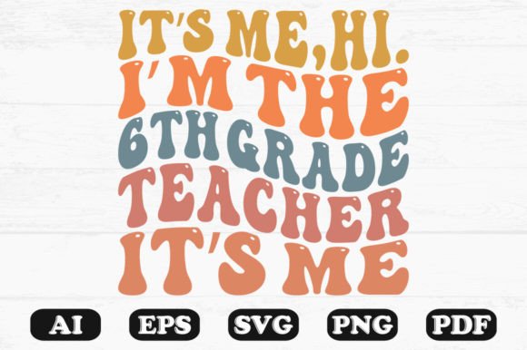 It's Me Hi I'm the 6th Grade Teacher SVG: Graphics for Crafts